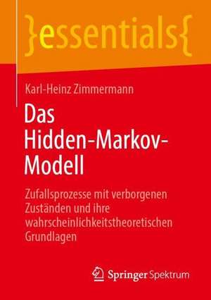 Das Hidden-Markov-Modell: Zufallsprozesse mit verborgenen Zuständen und ihre wahrscheinlichkeitstheoretischen Grundlagen de Karl-Heinz Zimmermann