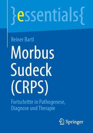 Morbus Sudeck (CRPS): Fortschritte in Pathogenese, Diagnose und Therapie de Reiner Bartl