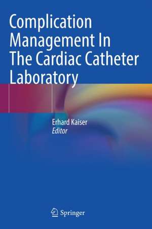 Complication Management In The Cardiac Catheter Laboratory de Erhard Kaiser