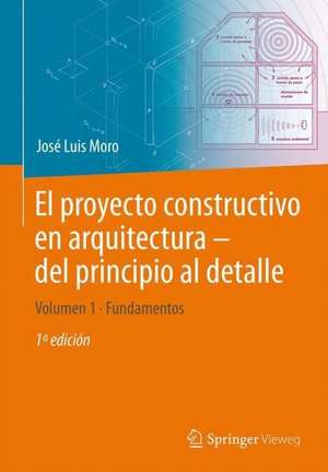 El proyecto constructivo en arquitectura – del principio al detalle: Volumen 1 Fundamentos de José Luis Moro