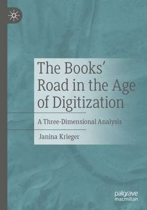 The Book’s Road in the Age of Digitization: A Three-Dimensional Analysis de Janina Krieger