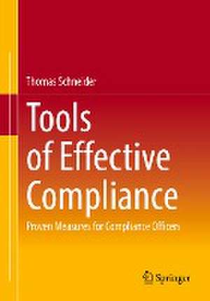 Tools of Effective Compliance: Proven Measures for Compliance Officers de Thomas Schneider