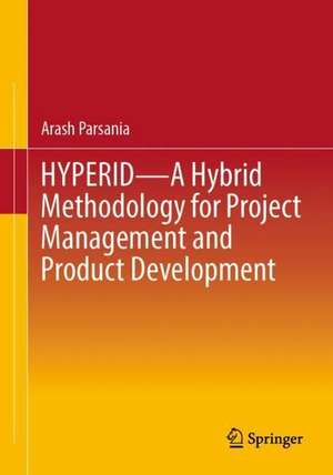 HYPERID - A Hybrid Methodology for Project Management and Product Development de Arash Parsania