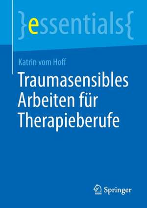 Traumasensibles Arbeiten für Therapieberufe de Katrin vom Hoff