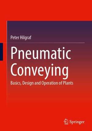 Pneumatic Conveying: Basics, Design and Operation of Plants de Peter Hilgraf