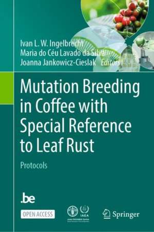 Mutation Breeding in Coffee with Special Reference to Leaf Rust: Protocols de Ivan L.W. Ingelbrecht