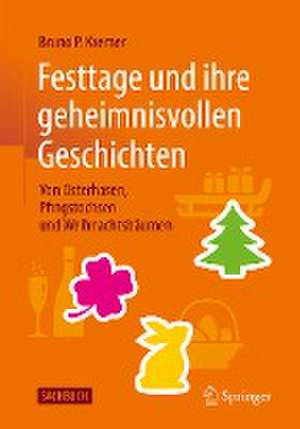 Festtage und ihre geheimnisvollen Geschichten: Von Osterhasen, Pfingstochsen und Weihnachtsbäumen de Bruno P. Kremer