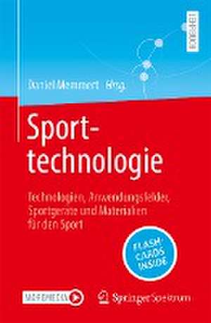 Sporttechnologie: Technologien, Anwendungsfelder, Sportgeräte und Materialien für den Sport de Daniel Memmert