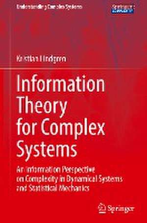 Information Theory for Complex Systems: An Information Perspective on Complexity in Dynamical Systems and Statistical Mechanics de Kristian Lindgren