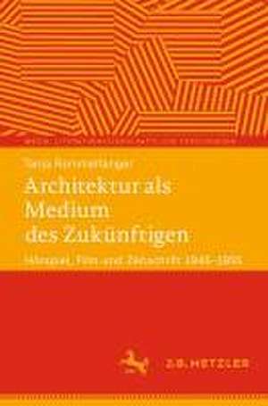 Architektur als Medium des Zukünftigen: Hörspiel, Film und Zeitschrift 1945–1955 de Tanja Rommelfanger