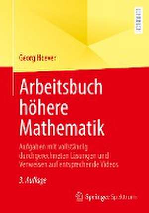 Arbeitsbuch höhere Mathematik: Aufgaben mit vollständig durchgerechneten Lösungen und Verweisen auf entsprechende Videos de Georg Hoever