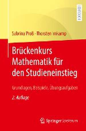 Brückenkurs Mathematik für den Studieneinstieg: Grundlagen, Beispiele, Übungsaufgaben de Sabrina Proß