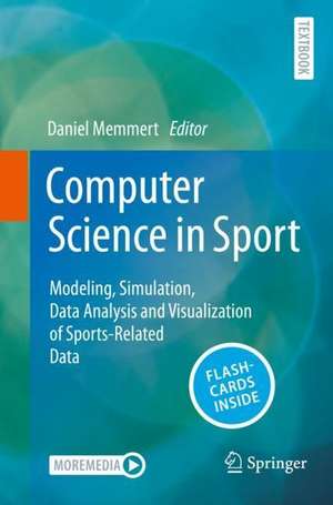 Computer Science in Sport: Modeling, Simulation, Data Analysis and Visualization of Sports-Related Data de Daniel Memmert