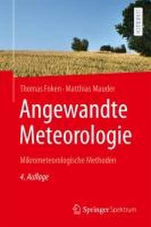 Angewandte Meteorologie: Mikrometeorologische Methoden de Thomas Foken