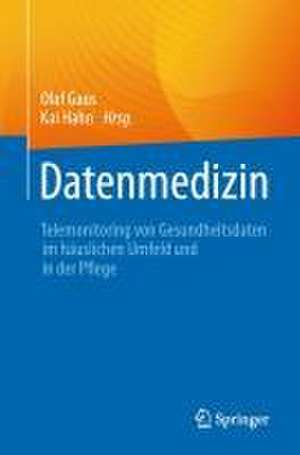 Datenmedizin: Telemonitoring von Gesundheitsdaten im häuslichen Umfeld und in der Pflege de Olaf Gaus