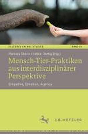 Mensch-Tier-Praktiken aus interdisziplinärer Perspektive: Empathie, Emotion, Agency de Pamela Steen