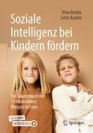 Soziale Intelligenz bei Kindern fördern: Ein Übungsbuch mit 75 interaktiven Bildgeschichten de Irina Bosley