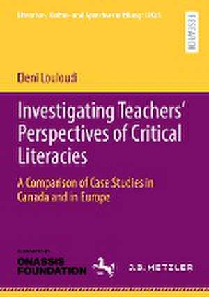 Investigating Teachers’ Perspectives of Critical Literacies: A Comparison of Case Studies in Canada and in Europe de Eleni Louloudi