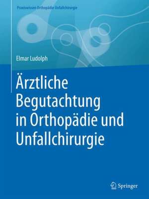 Ärztliche Begutachtung in Orthopädie und Unfallchirurgie de Elmar Ludolph