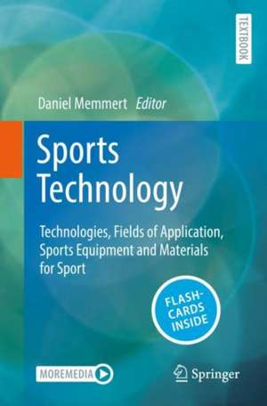 Sports Technology: Technologies, Fields of Application, Sports Equipment and Materials for Sport de Daniel Memmert