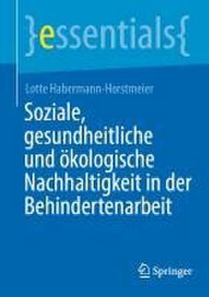 Soziale, gesundheitliche und ökologische Nachhaltigkeit in der Behindertenarbeit de Lotte Habermann-Horstmeier