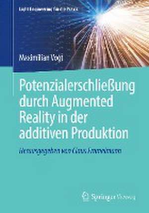 Potenzialerschließung durch Augmented Reality in der additiven Produktion de Maximilian Vogt