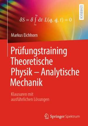 Prüfungstraining Theoretische Physik – Analytische Mechanik: Klausuren mit ausführlichen Lösungen de Markus Eichhorn