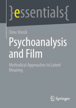 Psychoanalysis and Film: Methodical Approaches to Latent Meaning de Timo Storck