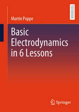 Basic Electrodynamics in 6 Lessons de Martin Poppe