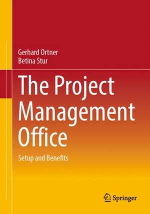 The Project Management Office: Setup and Benefits de Gerhard Ortner