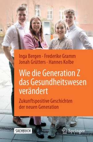 Wie die Generation Z das Gesundheitswesen verändert: Zukunftspositive Geschichten der neuen Generation de Inga Bergen