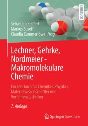 Lechner, Gehrke, Nordmeier - Makromolekulare Chemie: Ein Lehrbuch für Chemiker, Physiker, Materialwissenschaftler und Verfahrenstechniker de Sebastian Seiffert