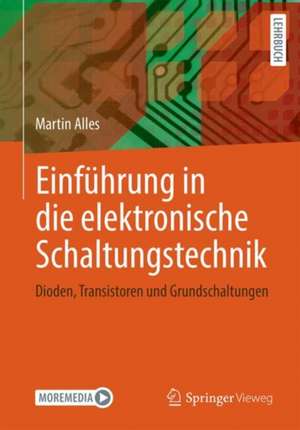 Einführung in die elektronische Schaltungstechnik: Dioden, Transistoren und Grundschaltungen de Martin Alles