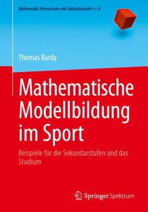 Mathematische Modellbildung im Sport: Beispiele für die Sekundarstufen und das Studium de Thomas Bardy