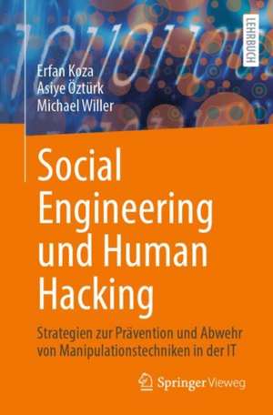 Social Engineering und Human Hacking: Strategien zur Prävention und Abwehr von Manipulationstechniken in der IT de Erfan Koza