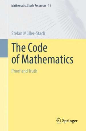 The Code of Mathematics: Proof and Truth de Stefan Müller-Stach