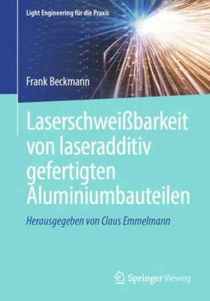 Laserschweißbarkeit von laseradditiv gefertigten Aluminiumbauteilen de Frank Beckmann