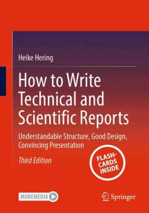 How to Write Technical and Scientific Reports: Understandable Structure, Good Design, Convincing Presentation de Heike Hering