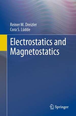 Electrostatics and Magnetostatics de Reiner M. Dreizler