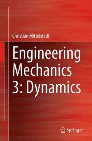 Engineering Mechanics 3: Dynamics de Christian Mittelstedt