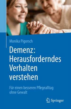 Demenz: Herausforderndes Verhalten verstehen de Monika Pigorsch