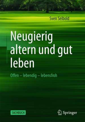 Das gute Leben - sein Alter auskosten de Sven Seibold