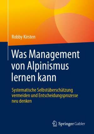 Was Management von Alpinismus lernen kann de Robby Kirsten