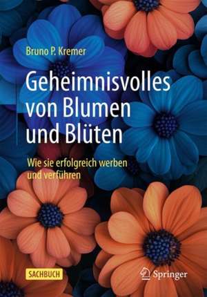 Geheimnisvolles von Blumen und Blüten de Bruno P. Kremer