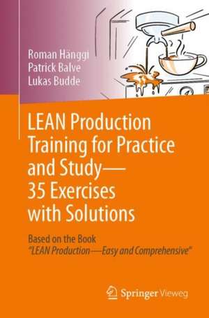LEAN Production Training for Practice and Study - 35 Exercises with Solutions de Roman Hänggi