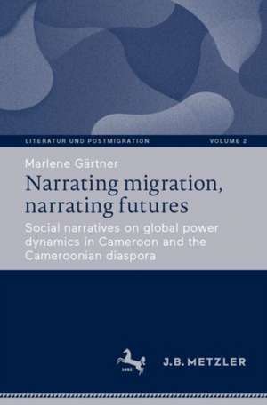 Narrating migration, narrating futures de Marlene Gärtner