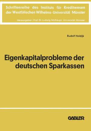 Die Eigenkapitalprobleme der Deutschen Sparkassen: Kriterien und Realisationsmöglichkeiten einer angemessenen Eigenkapitalausstattung de Rudolf Holdijk