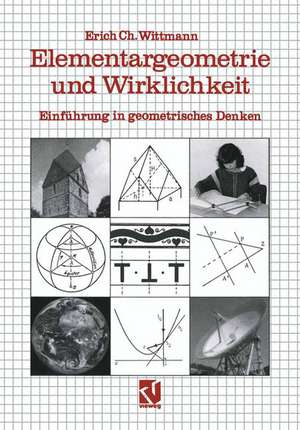 Elementargeometrie und Wirklichkeit: Einführung in geometrisches Denken de Erich Ch. Wittman