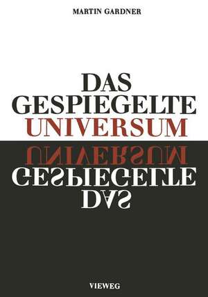 Das gespiegelte Universum: Links, rechts - und der Sturz der Parität de Martin Gardner