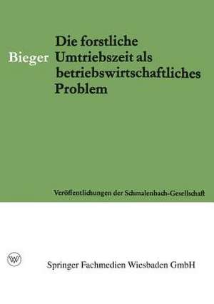 Die Forstliche Umtriebszeit als Betriebswirtschaftliches Problem de Erhard Bieger